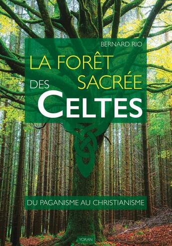 Couverture du livre « La forêt sacrée des Celtes : Du paganisme au christianisme » de Bernard Rio aux éditions Yoran Embanner