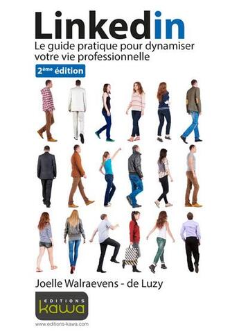 Couverture du livre « Tout savoir sur... ; linkedin ; le guide pratique pour dynamiser votre vie professionnelle (2e édition) » de Joelle De Luzy-Walraevens aux éditions Kawa