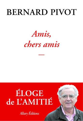 Couverture du livre « Amis, chers amis » de Bernard Pivot aux éditions Allary