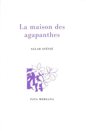 Couverture du livre « La maison des agapanthes » de Salah Stetie aux éditions Fata Morgana