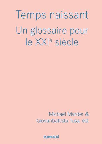 Couverture du livre « Temps naissant : Un glossaire pour le XXIe siècle » de Jean-Luc Nancy et Slavoj Zizek et Emanuele Coccia aux éditions Les Presses Du Reel