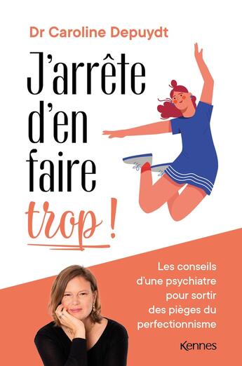 Couverture du livre « J'arrête d'en faire trop ! les conseils d'une psychiatre pour sortir des pièges du perfectionnisme » de Caroline Depuydt aux éditions Les 3 As