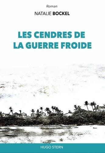 Couverture du livre « Les cendres de la guerre froide. » de Natalie Bockel aux éditions Hugo Stern