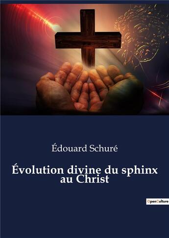 Couverture du livre « Evolution divine du sphinx au christ » de Edouard Schuré aux éditions Culturea