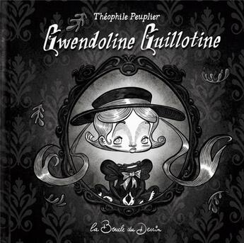 Couverture du livre « Gwendoline Guillotine » de Theophile Peuplier aux éditions La Boucle Du Dessin