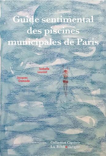 Couverture du livre « Guide sentimental des piscines municipales de paris » de Louviot/Damade aux éditions La Bibliotheque