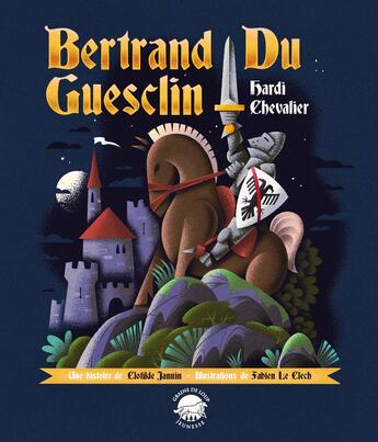 Couverture du livre « Bertrand du Guesclin, hardi chevalier » de Clotilde Jannin et Le Clech Fabien aux éditions Graine De Loup