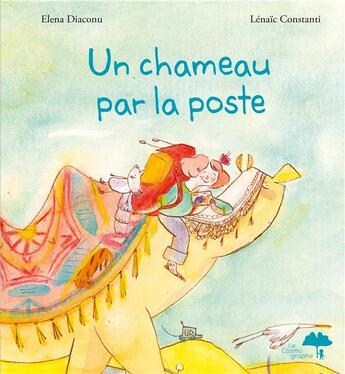 Couverture du livre « Un chameau par la poste » de Elena Diaconu et Lenaic Constanti aux éditions Le Cosmographe