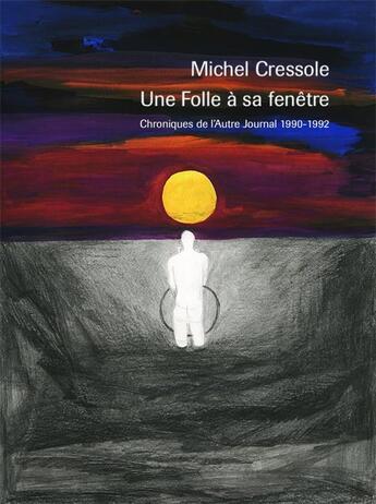 Couverture du livre « Une folle à sa fenêtre ; chroniques de l'autre journal ; 1990-1992 » de Michel Cressole aux éditions Gaykitschcamp