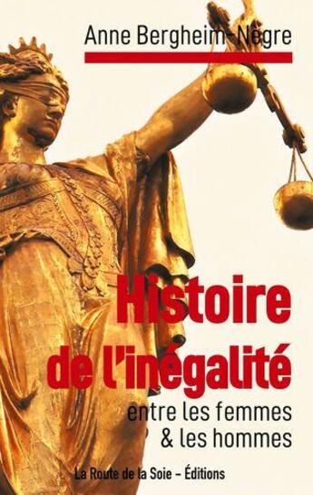 Couverture du livre « Histoire de l'inégalité entre les femmes & les hommes » de Anne Bergheim-Negre aux éditions La Route De La Soie