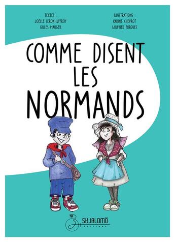 Couverture du livre « Comme disent les Normands » de Gilles Mauger et Joelle Luffroy-Leroy et Karine Chevrot et Wilfried Forgues aux éditions Skjaldmo