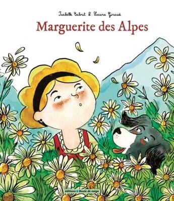 Couverture du livre « Marguerite des Alpes » de Laura Giraud et Isabelle Cabrit aux éditions Boule De Neige