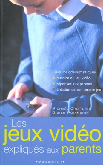 Couverture du livre « Les Jeux Videos Expliques Aux Parents » de Michael Croitoriu et Didier Pasamonik aux éditions Marabout