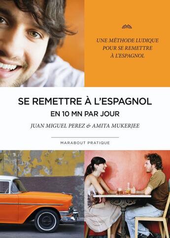 Couverture du livre « Se remettre à l'espagnol en 10 minutes par jour » de Amita Mukerjee et Juan Miguel Perez aux éditions Marabout