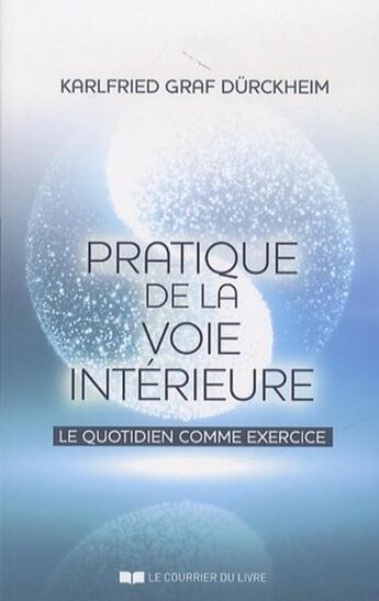 Couverture du livre « Pratique de la voie intérieure ; le quotidien comme exercice » de Karlfried Graf Durckheim aux éditions Courrier Du Livre