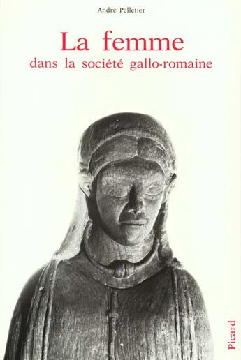 Couverture du livre « La Femme dans la société gallo-romaine. » de Andre Pelletier aux éditions Picard