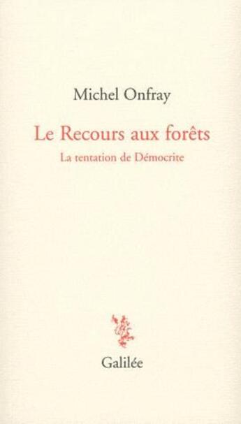 Couverture du livre « Le recours aux forêts ; la tentation de démocrite » de Michel Onfray aux éditions Galilee