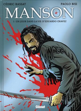 Couverture du livre « Manson - Tome 01 : Un jour dans la vie d'Eduardo Chavez » de Cedric Rassat et Paolo Bisi aux éditions Glenat