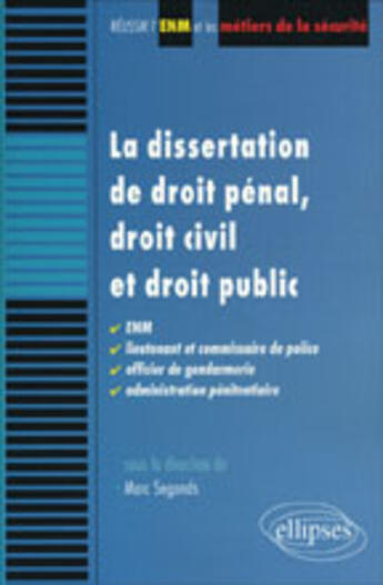 Couverture du livre « La dissertation de droit penal, droit civil et droit public. enm, lieutenant et commissaire de polic » de Marc Segonds aux éditions Ellipses