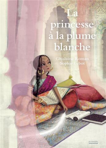 Couverture du livre « La princesse à la plume blanche » de Ghislaine Roman et Sophie Lebot aux éditions La Martiniere Jeunesse