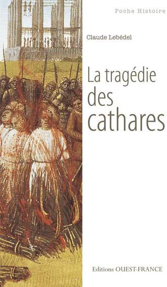 Couverture du livre « La tragédie des Cathares » de Claude Lebedel aux éditions Ouest France