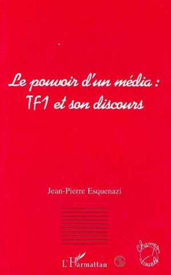 Couverture du livre « Le pouvoir d'un media : tf1 et son discours » de Esquenazi J-P. aux éditions L'harmattan