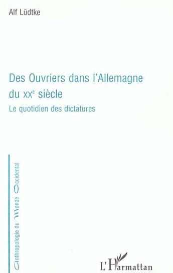 Couverture du livre « DES OUVRIERS DANS L'Allemagne DU XXe SIÈCLE : Le quotidien des dictatures » de Alf Lüdtke aux éditions L'harmattan