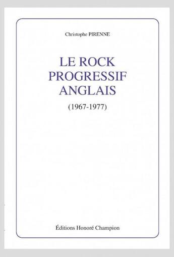 Couverture du livre « Le rock progressif anglais (1967-1977). » de Christophe Pirenne aux éditions Honore Champion