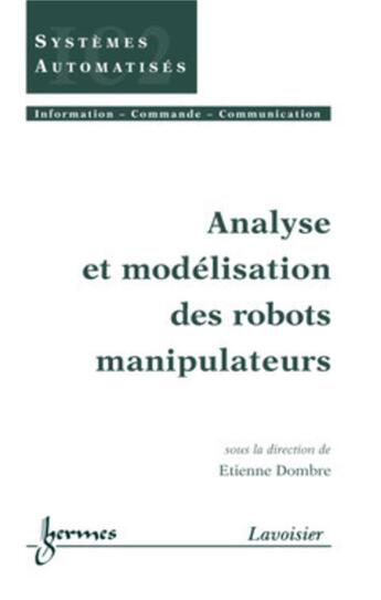 Couverture du livre « Analyse et modélisation des robots manipulateurs » de Etienne Dombre aux éditions Hermes Science Publications