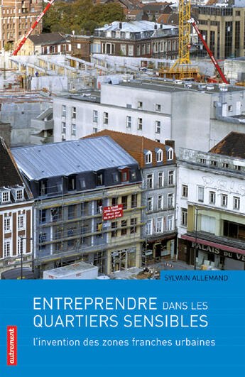 Couverture du livre « Entreprendre dans les quartiers sensibles : L'invention des zones franches urbaines » de Sylvain Allemand aux éditions Autrement