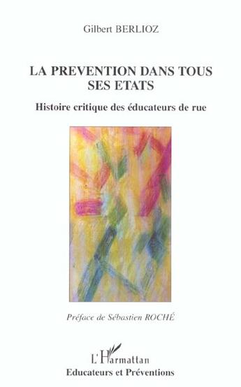 Couverture du livre « LA PRÉVENTION DANS TOUS SES ÉTATS : Histoire critique des éducateurs de rue » de Gilbert Berlioz aux éditions L'harmattan