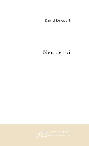 Couverture du livre « Bleu de toi » de David Dricourt aux éditions Le Manuscrit