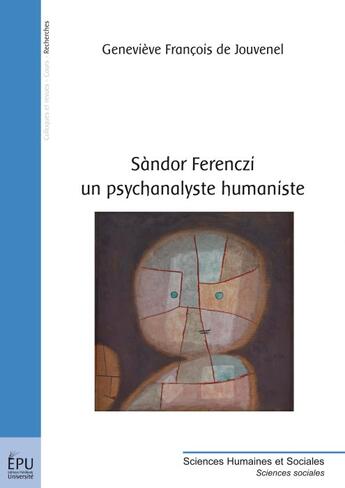 Couverture du livre « Sandor Ferenczi ; un psychanalyste humaniste » de De Jouvenel Geneviev aux éditions Publibook