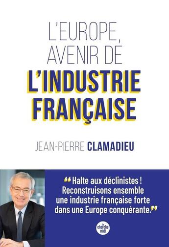 Couverture du livre « L'Europe, avenir de l'industrie française » de Jean-Pierre Clamadieu aux éditions Cherche Midi