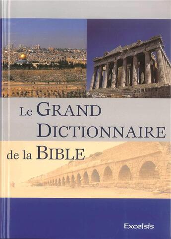 Couverture du livre « Le grand dictionnaire de la bible (2e édition) » de  aux éditions Excelsis