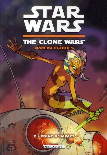 Couverture du livre « Star Wars - the clone wars aventures t.2 ; point d'impact » de Shawn Fillbach et Matt Fillbach et Henry Gilroy aux éditions Delcourt