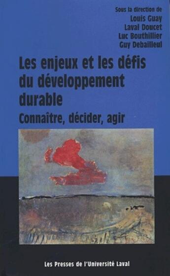 Couverture du livre « Enjeux et defis du développement durable » de Louis Guay et Laval Doucet et Luc Bouthillier et Guy Debailleul aux éditions Presses De L'universite De Laval