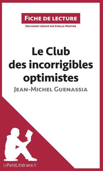 Couverture du livre « Fiche de lecture ; le club des incorrigibles optimistes de Jean-Michel Guenassia » de Mortier Sybille aux éditions Lepetitlitteraire.fr