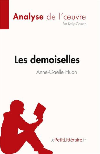 Couverture du livre « Les demoiselles, d'Anne-Gaëlle Huon : analyse de l'oeuvre » de Kelly Carrein aux éditions Lepetitlitteraire.fr