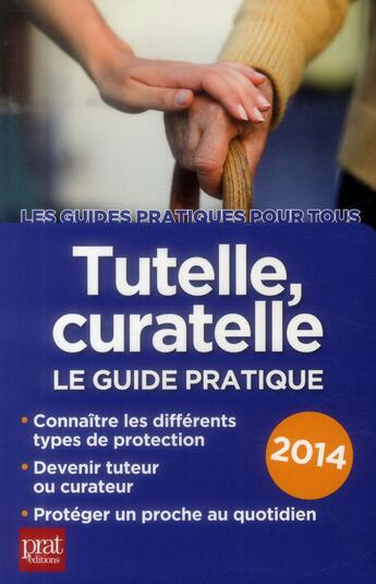 Couverture du livre « Tutelle, curatelle ; le guide pratique 2014 » de Emmanuele Vallas-Lenerz aux éditions Prat