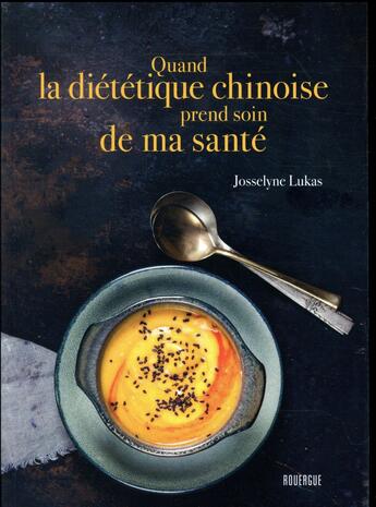 Couverture du livre « Quand la diététique chinoise prend soin de ma santé » de Josselyne Lukas aux éditions Rouergue