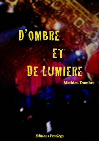 Couverture du livre « D'ombre et de lumière » de Mathieu Dombre aux éditions Praelego