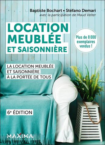 Couverture du livre « Location meublée et saisonnière : La location meublée et saisonnière à la portée de tous (6e édition) » de Maud Velter et Baptiste Bochart et Stéfano Demari aux éditions Maxima