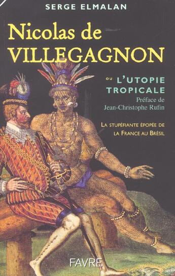 Couverture du livre « Nicolas de villegangnon ou l'utopie tropicale » de Elmalan/Rufin aux éditions Favre