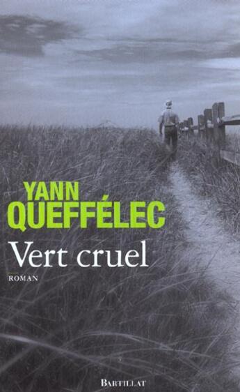 Couverture du livre « Vert cruel » de Yann Queffelec aux éditions Bartillat