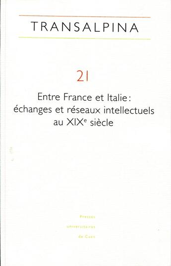 Couverture du livre « Transalpina, n° 21/2018 : Entre France et Italie : échanges et réseaux intellectuels au XIXe siècle » de Four Colin Mariella aux éditions Pu De Caen