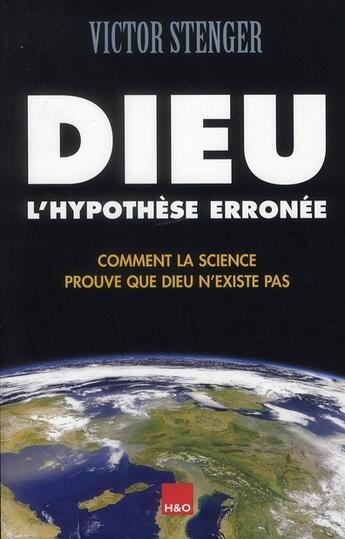 Couverture du livre « Dieu, l'hypothèse érronée ; comment la science prouve que Dieu n'existe pas » de Victor Stenger aux éditions H&o