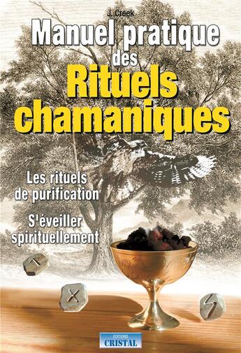 Couverture du livre « Manuel pratique des rituels chamaniques » de Creek J. aux éditions Cristal