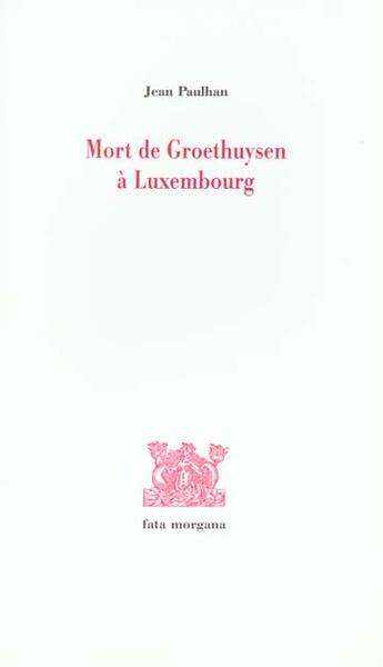 Couverture du livre « Mort de groethuysen a luxembourg » de Jean Paulhan aux éditions Fata Morgana