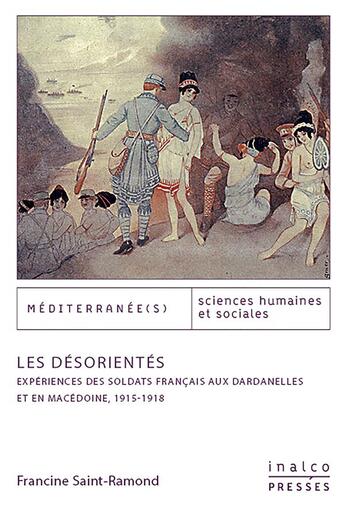 Couverture du livre « Les desorientes - experiences des soldats francais aux dardanelles et en macedoine - 1915-1918 » de Saint-Ramon Francine aux éditions Les Presses De L'inalco